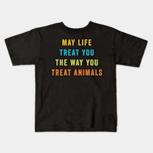 May Life Treat You The Way You Treat Animals retro vintage Kids T-Shirt